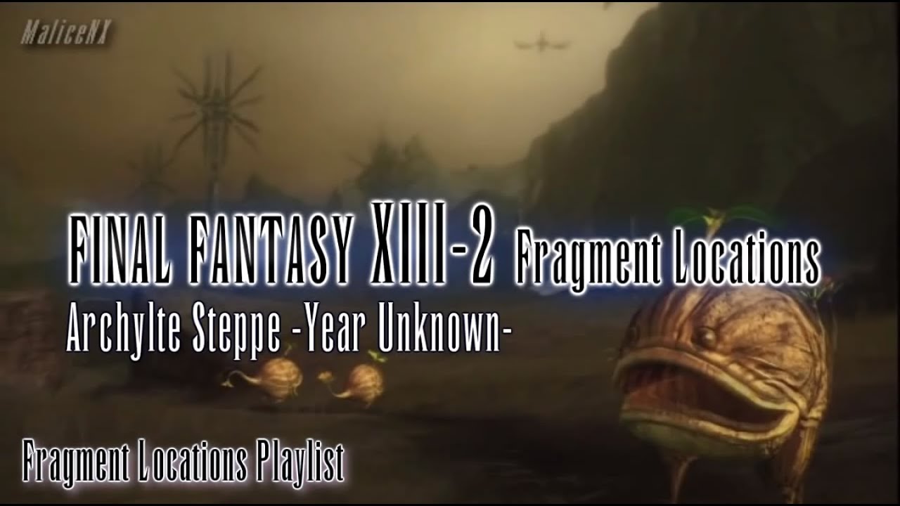 Final Fantasy XIII-2 : Fragment Locations - Archylte Steppe -Year Unknown- [12/12]