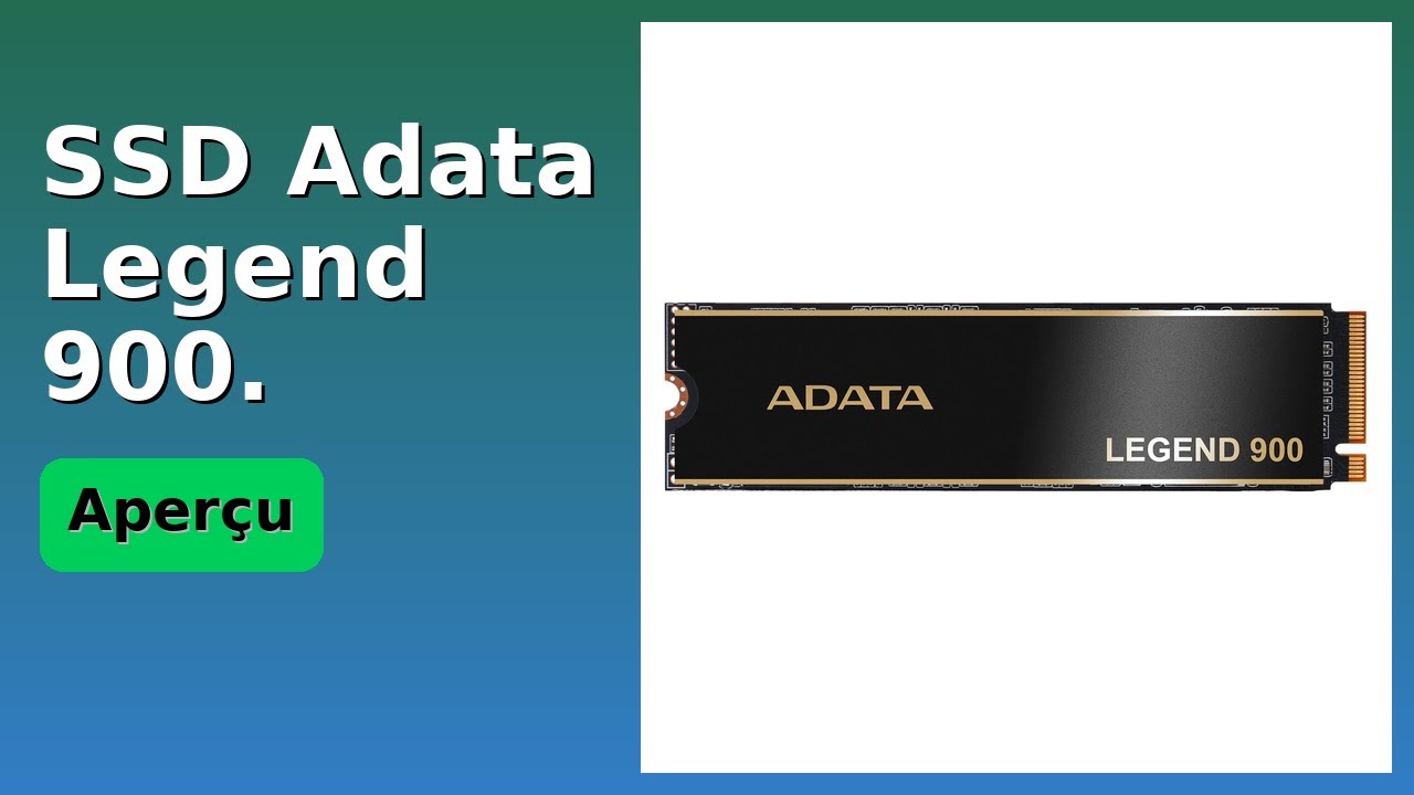 AVIS (2025) : SSD Adata Legend 900.. DÉTAILS ESSENTIELS