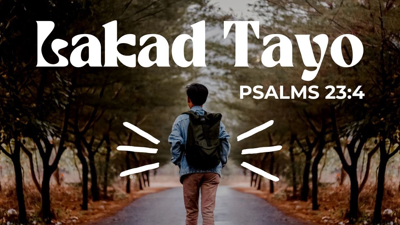 LAKAD TAYO : PSALMS 23:4