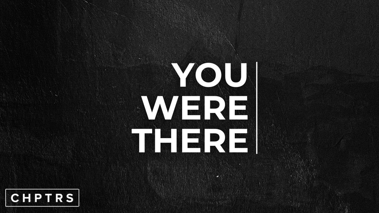 You Were There