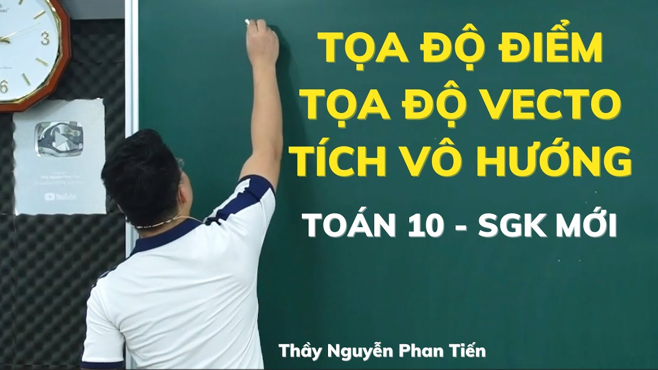 Bài 5. Vecto trong mặt phẳng tọa độ (Full dạng) - Toán 10 (SKG Mới) || Thầy Nguyễn Phan Tiến