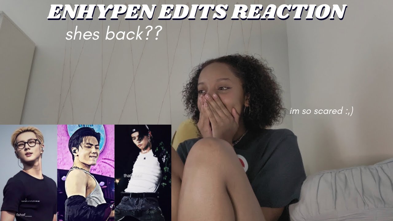 REACTING TO ENHYPEN EDITS| IM BACK?!?