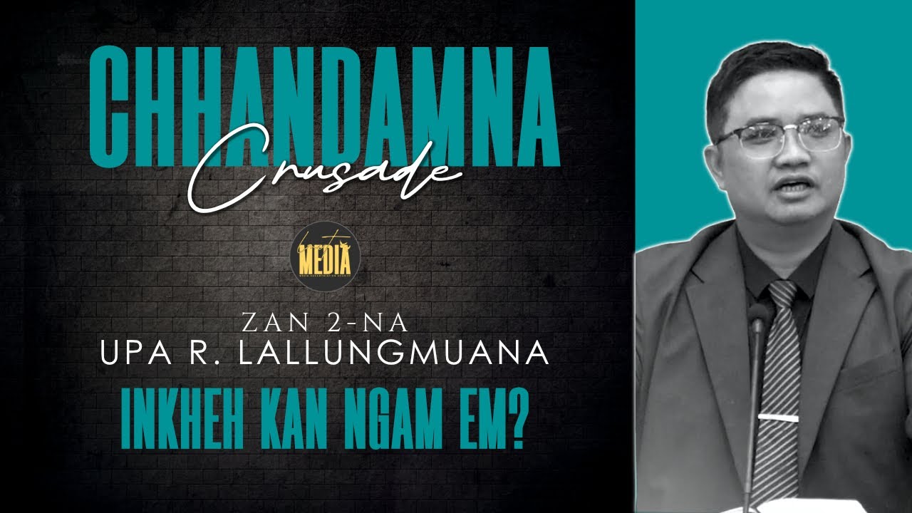 Chhandamna Crusade (Zan 2-na)  | Upa R  Lallungmuana | INKHEH KAN NGAM EM?