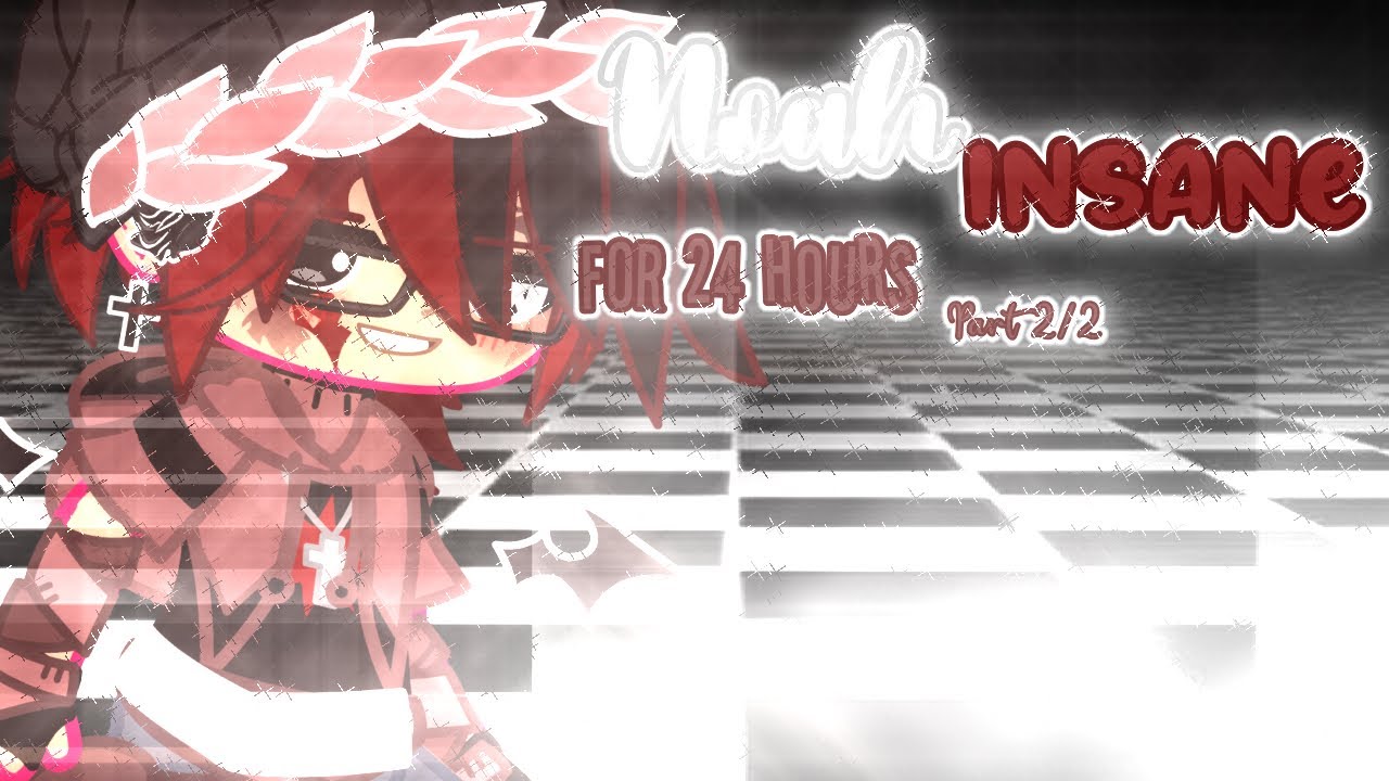 Noah Insane For 24 Hours | Part 2/2 | Ennchael | Angst