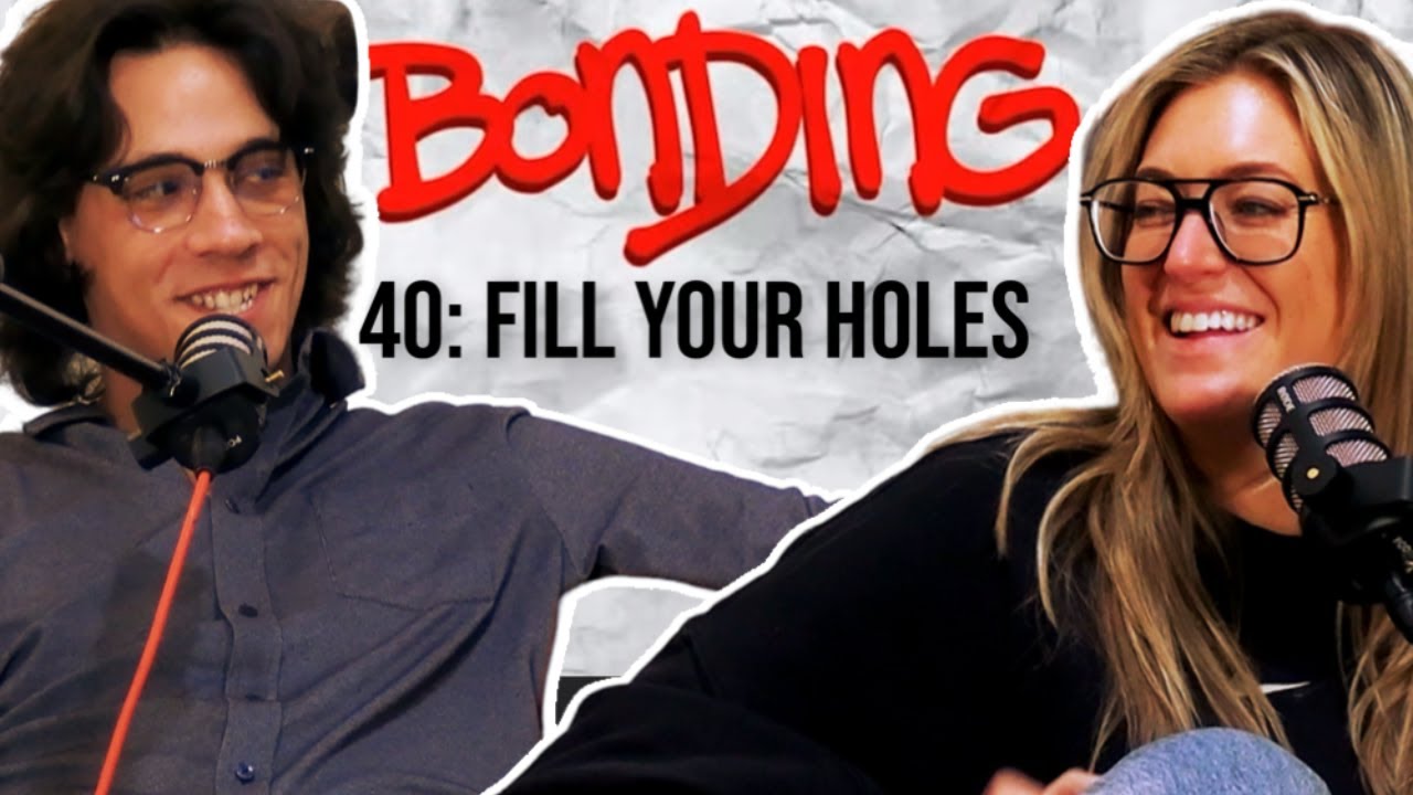 Fill Your Holes | Bonding Podcast