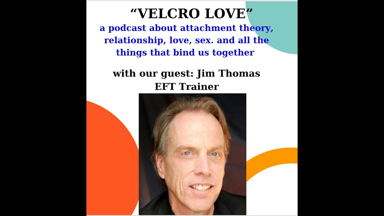 VELCRO LOVE EPISODE #1 - w JIM THOMAS ON  EMOTIONAL VULNERABILITY AND ATTUNEMENT