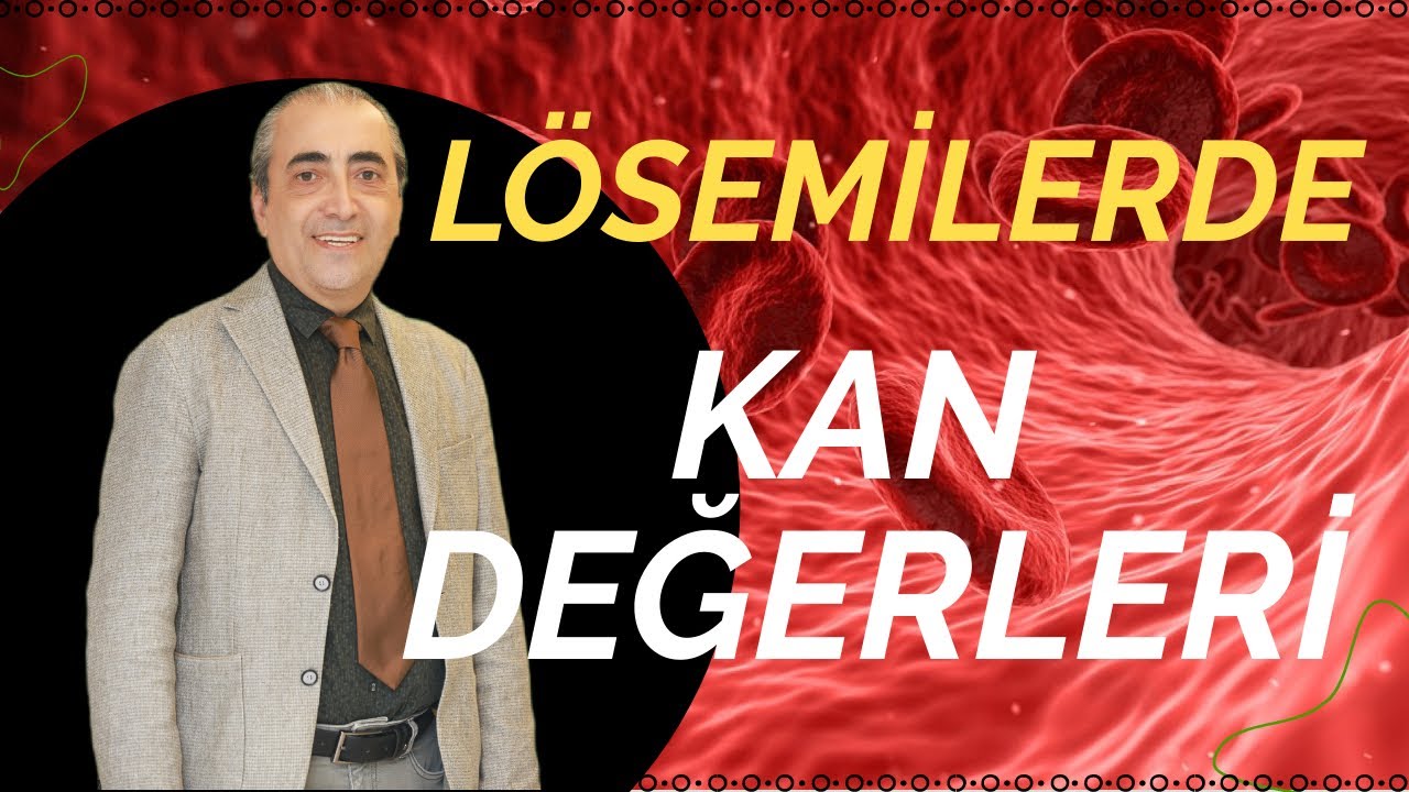 L&ouml;semilerde Kan Değerleri Nasıl Değişir? / L&ouml;semi Kan Değerleri Nasıl Olur?
