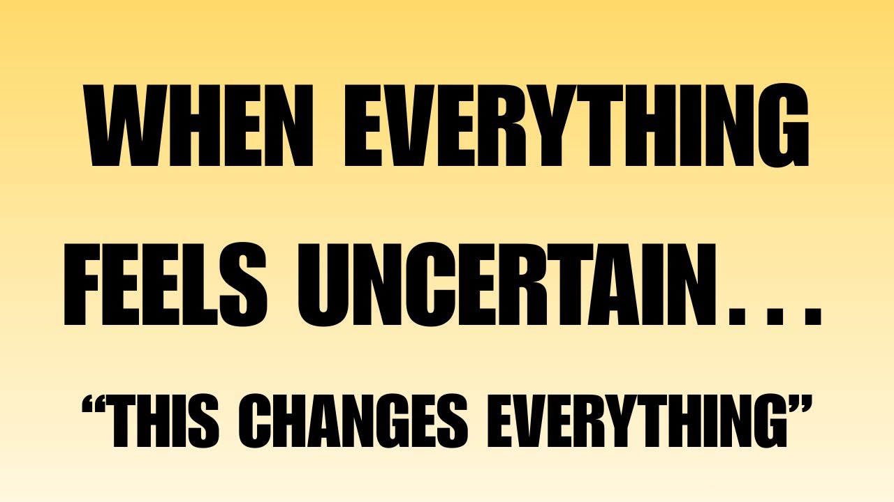 Angels say: When Everything's Uncertain, This Changes Everything.