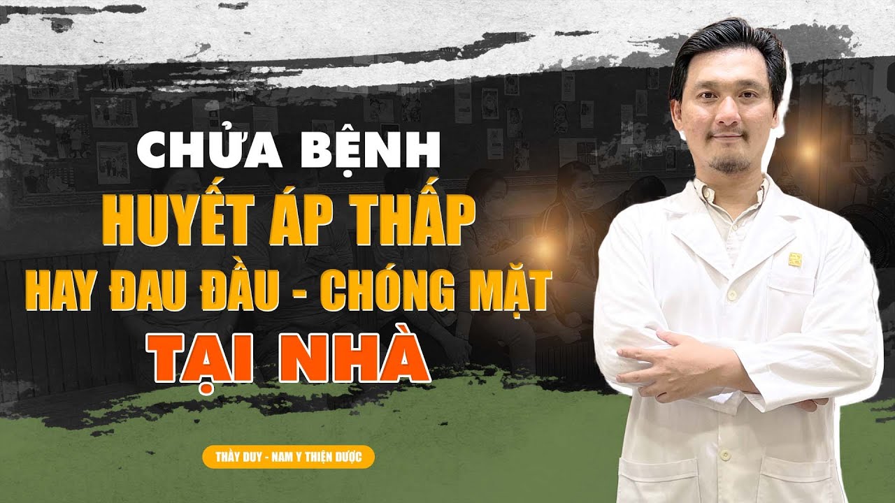 Chữa HUYẾT ÁP THẤP - ĐAU ĐẦU - CHÓNG MẶT tại nhà | Thầy Duy