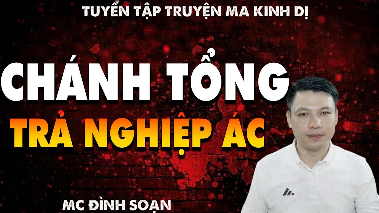 TRUYỆN MA: CHÁNH TỔNG TRẢ NGHIỆP ÁC  l CHUYỆN MA LÀNG QUÊ - MC ĐÌNH SOẠN