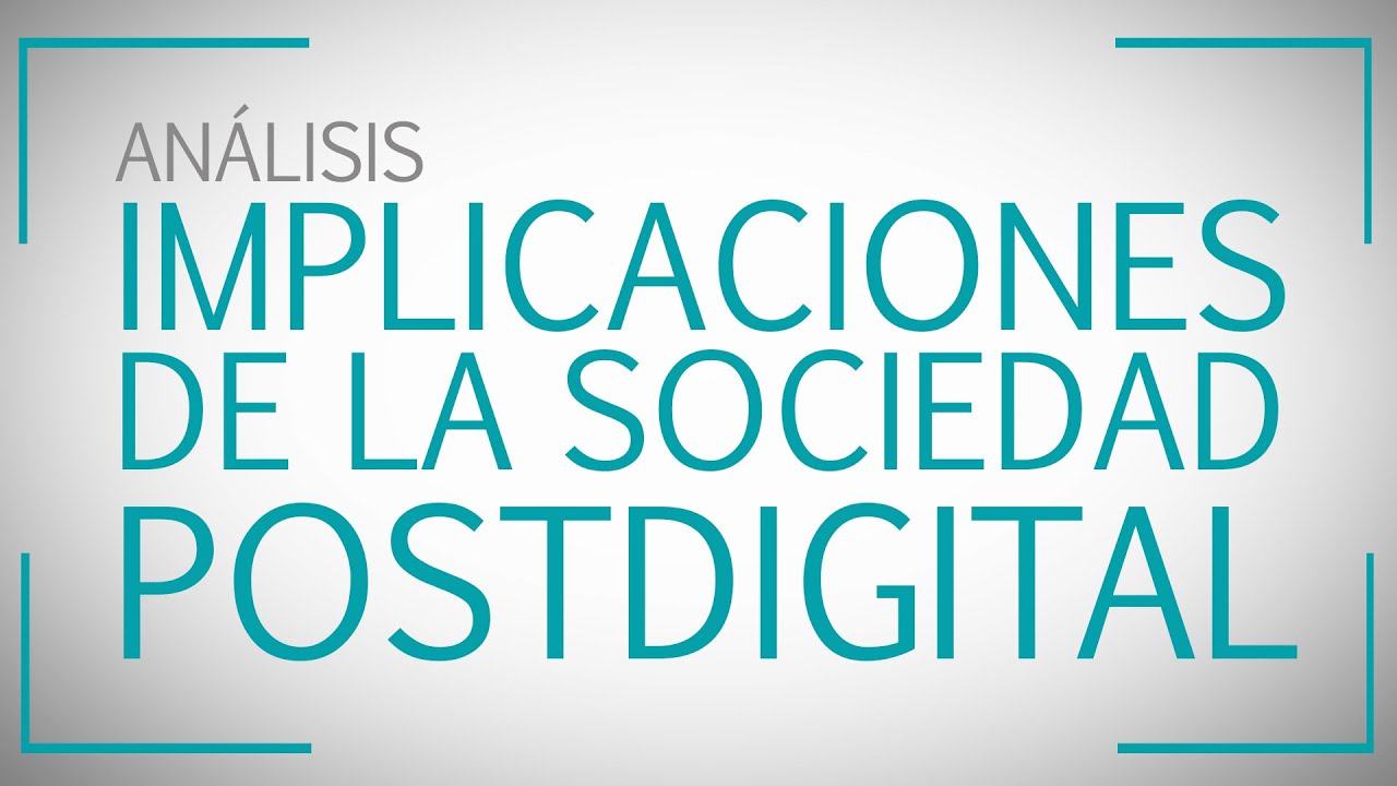 Implicaciones de la sociedad postdigital