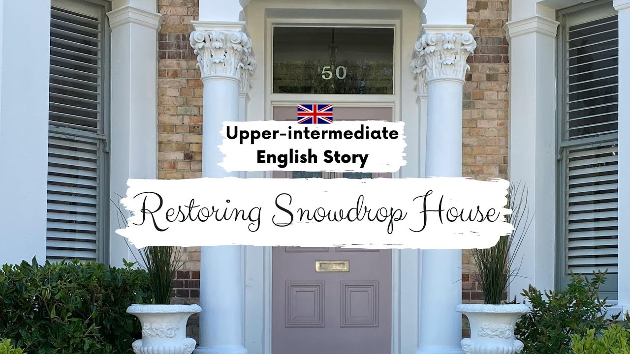 UPPER-INTERMEDIATE ENGLISH STORY🏚️Restoring Snowdrop House🏚️B2 - C1 Level 6 - 7 | English Practice