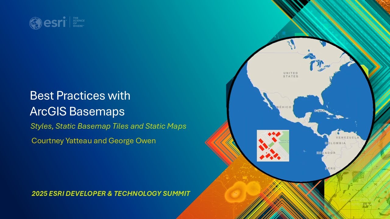 Best Practices with ArcGIS Basemap: Styles, Static Basemap Tiles & Static Maps | #EsriDevSummit2025