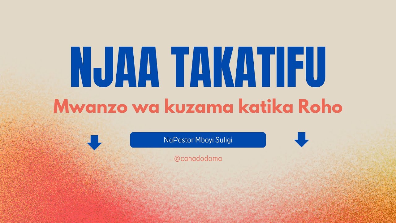 NJAA TAKATIFU : MWANZO WA KUZAMA KATIKA ROHO : Na Pst. Mboyi Suligi