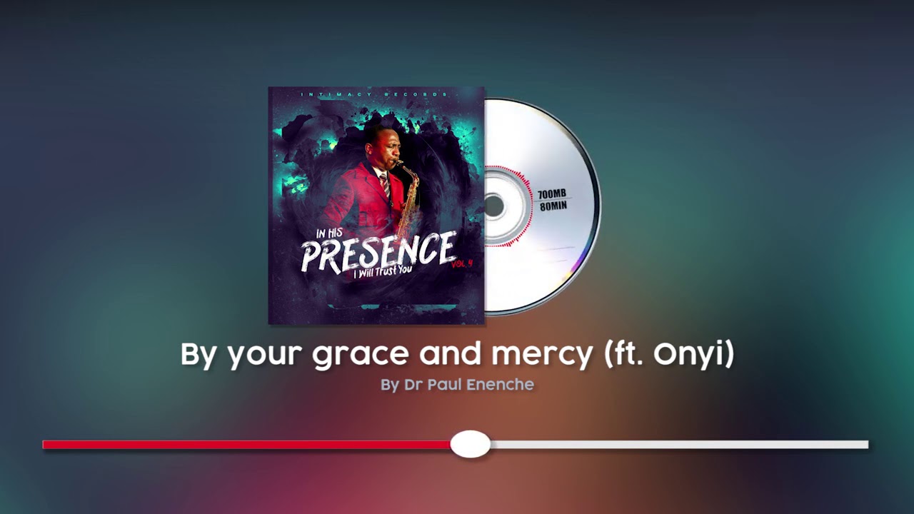 BY YOUR GRACE AND MERCY - DR PAUL ENENCHE