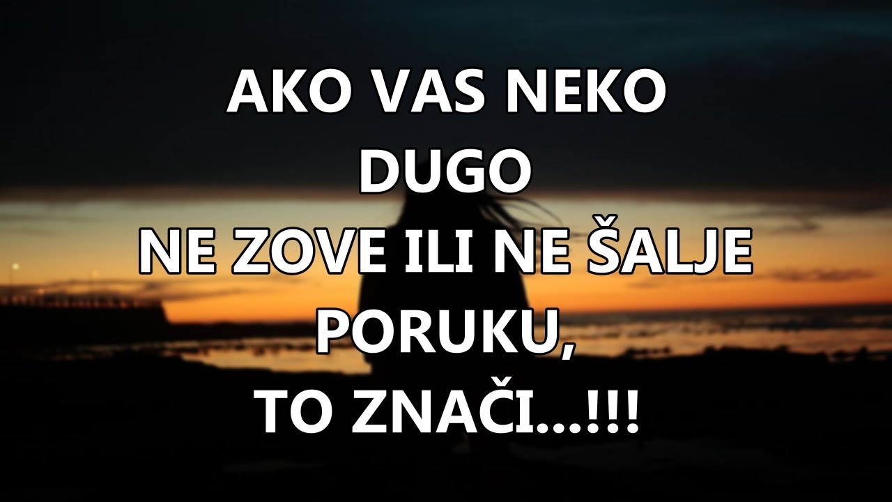 AKO VAS NEKO DUGO NE ZOVE ILI NE ŠALJE PORUKU, TO ZNAČI...!!! | Mudre Riječi |