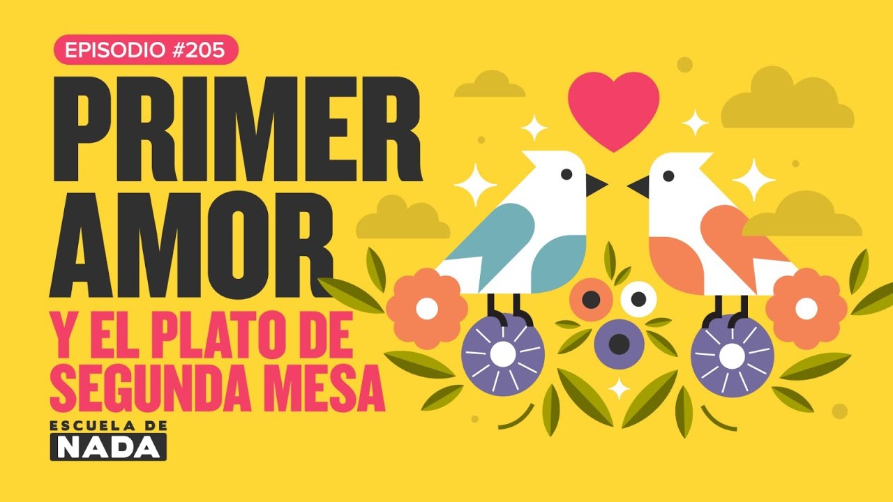 El primer amor y ser plato de segunda mesa - EP #205