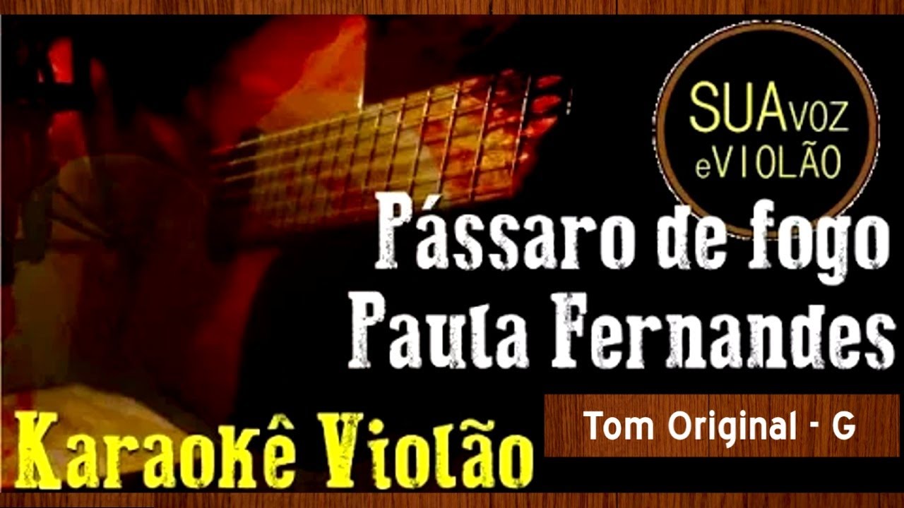 Pássaro de fogo - Paula Fernandes - Karaokê Violão
