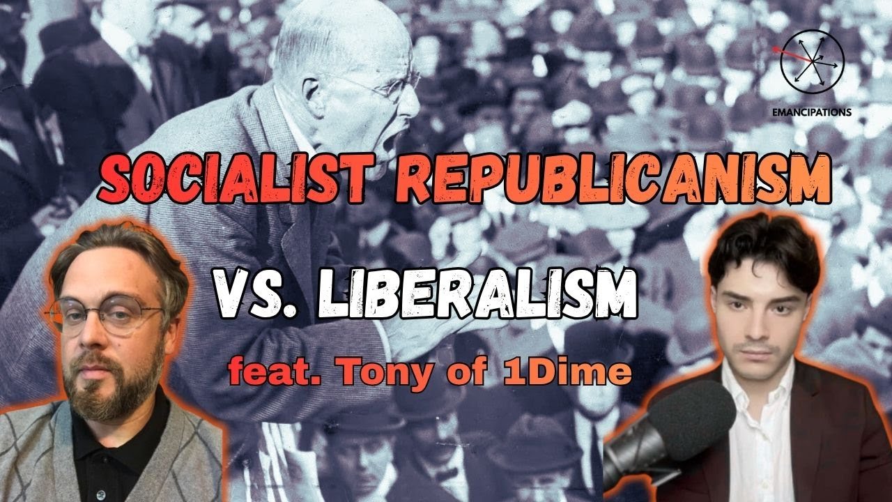Socialist Republicanism vs. Liberalism (feat. Tony of 1Dime)