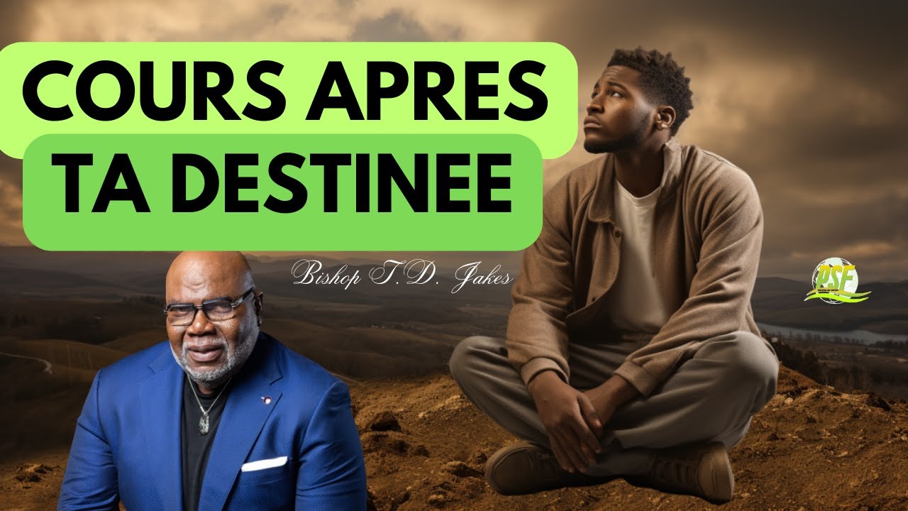 TA DESTINÉE ET TOI: LE RENDEZ-VOUS INCONTOURNABLE | BISHOP T. D. JAKES