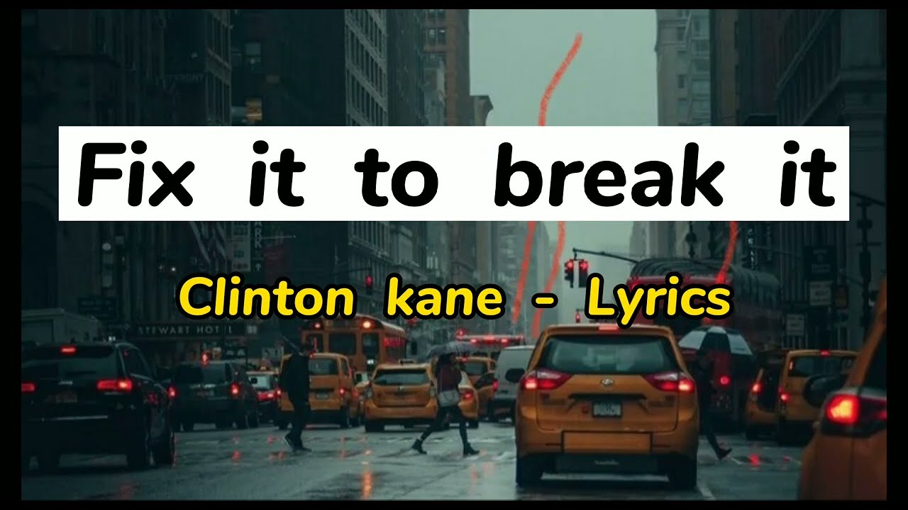 Fix it to break it ( clinton kane ) Lyrics