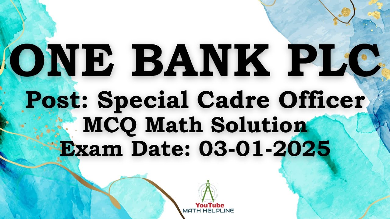 One Bank PLC Post: Special Cadre Officer MCQ Math Solution Exam Date: 03-01-2025