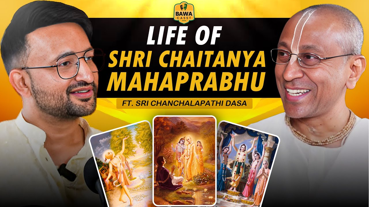 Life Story of Shri Chaitanya Mahaprabhu | Shri Chanchalapathi Dasa | BawaCasst Podcast