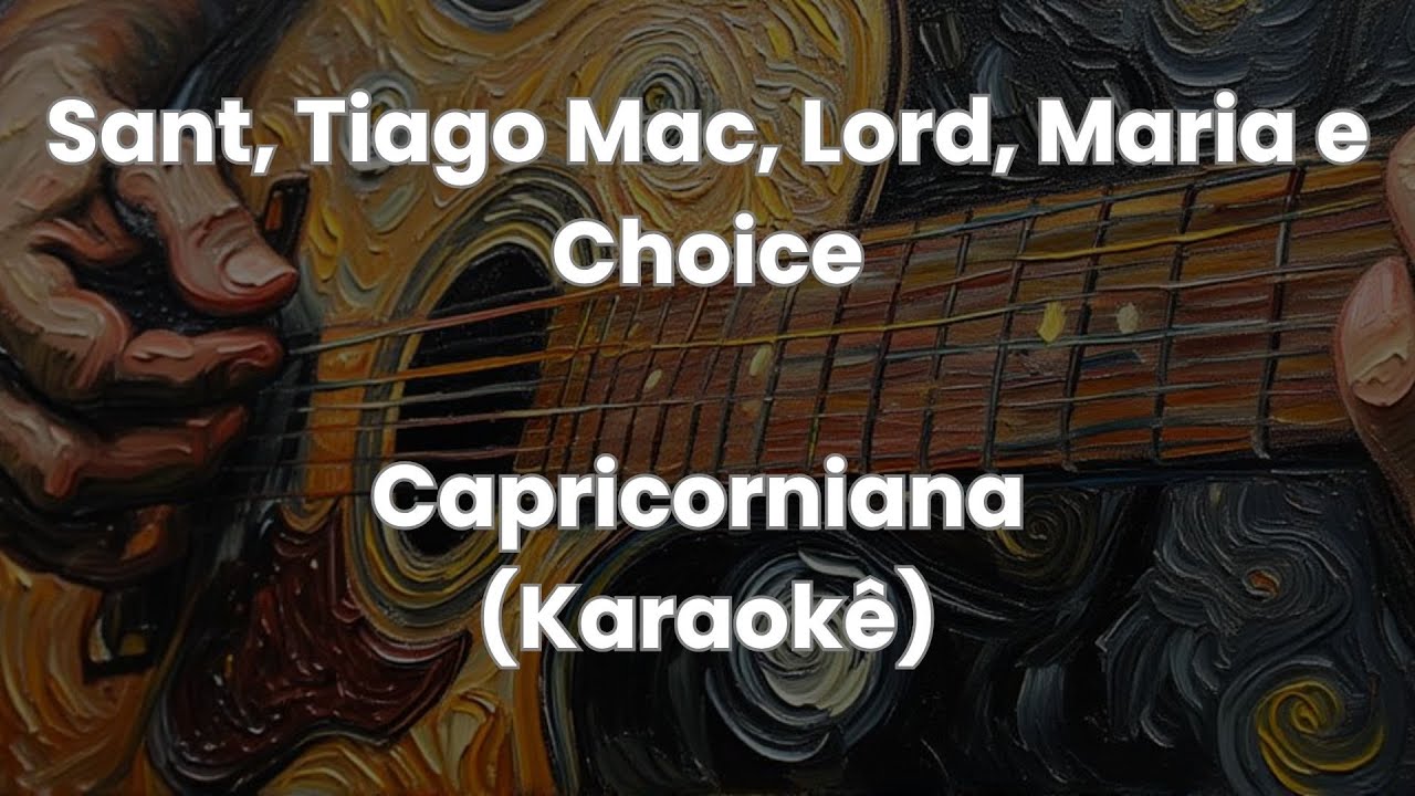 Capricorniana -Sant, Tiago Mac, Lord,Maria e Choice (Karaokê)
