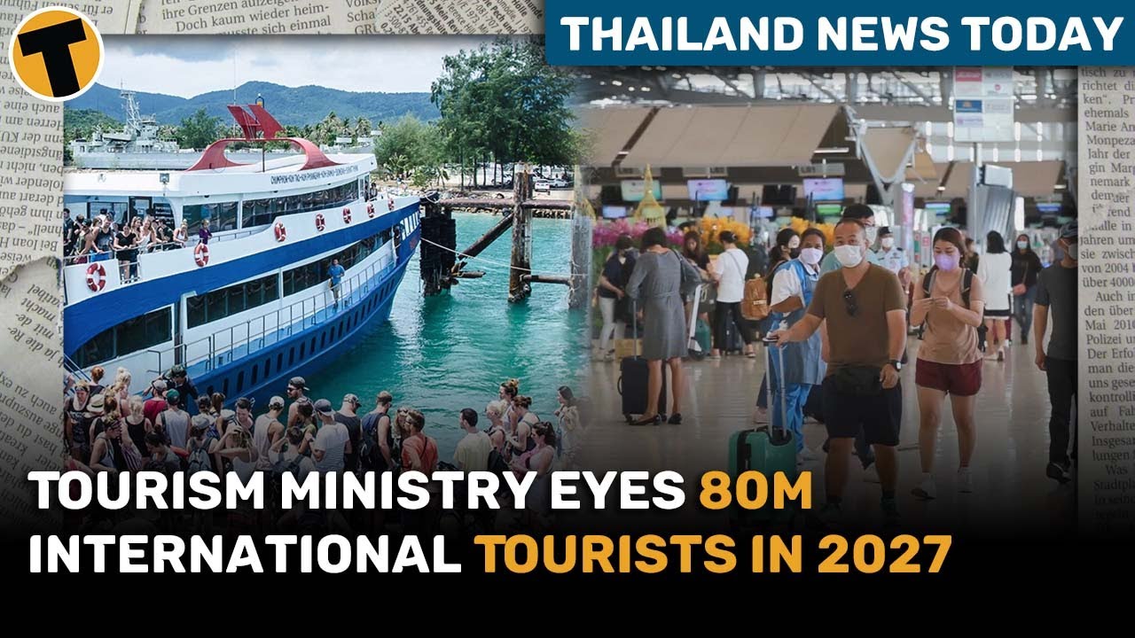 Tourism Ministry Eyes 80m International Tourists In 2027 | Thailand News Today