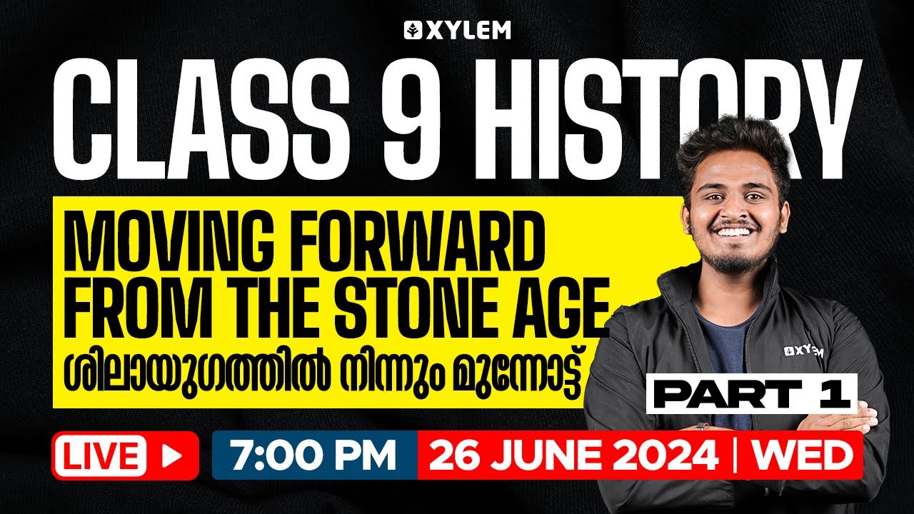 Class 9 History - Moving Forward From The Stone Age / ശിലായുഗത്തിൽ നിന്നും മുന്നോട്ട് |Xylem Class 9