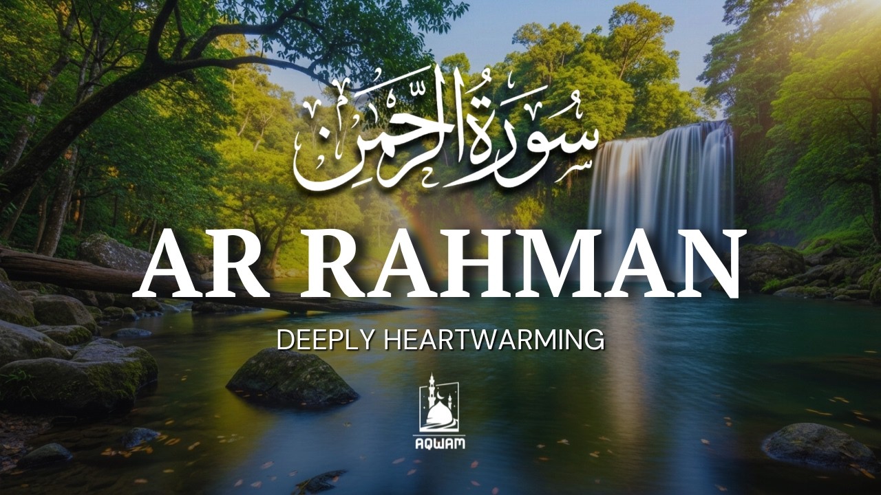 Surah Ar-Rahman سورة الرحمن | Let This Majestic Recitation Bless Your Soul | AQWAM Holy Quran