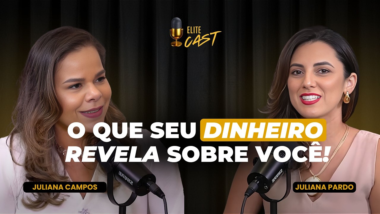 O que seu DINHEIRO revela sobre você | JULIANA CAMPOS - Elite Business Cast #7