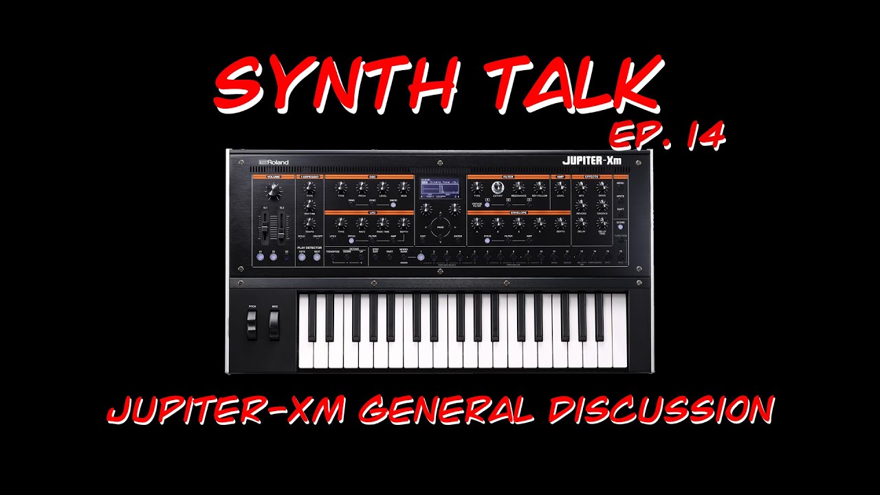 Synth Talk Ep. 14 - Roland Jupiter-Xm - General Discussion