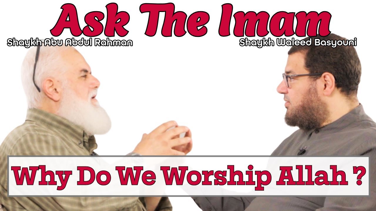 Why Do We Worship Allah ? | Ask The Imam