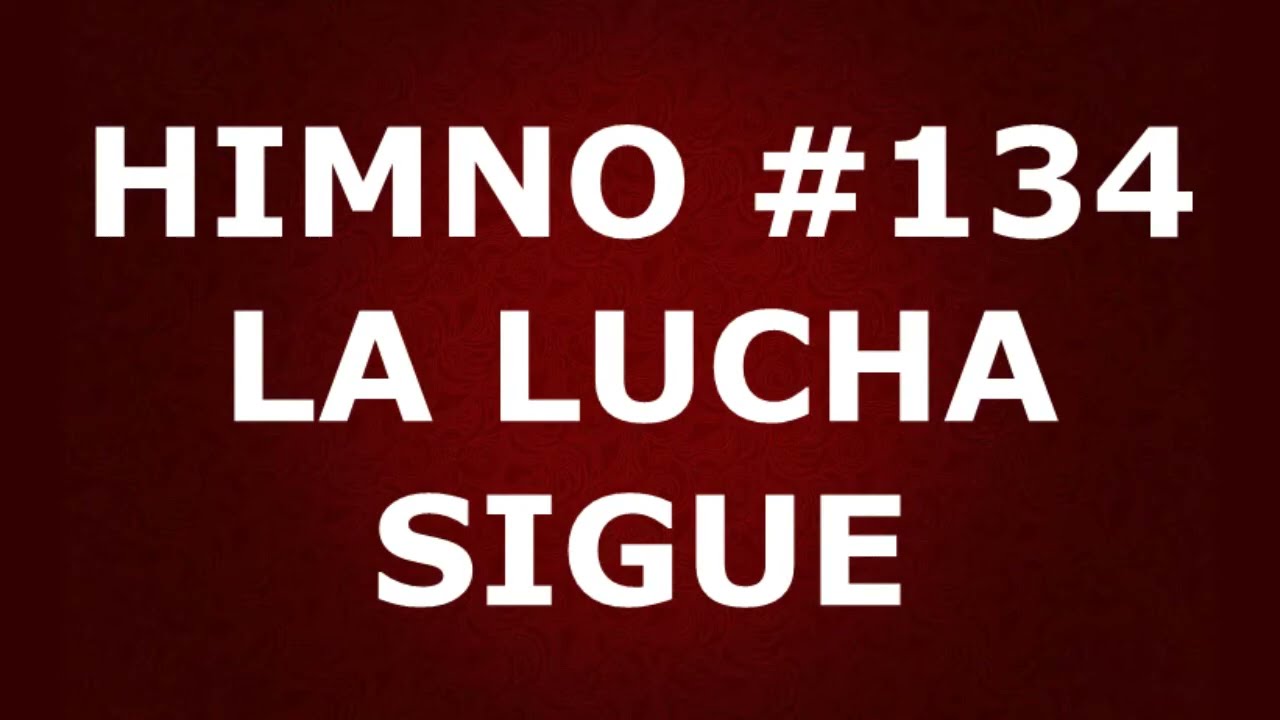 Himno No.134: La lucha sigue - Himnario Corazón y Vida