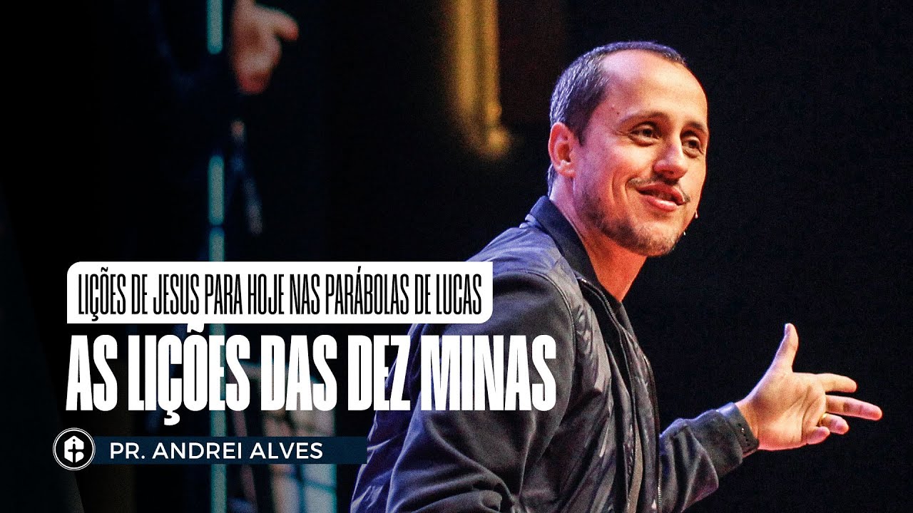 AS LIÇÕES DAS DEZ MINAS || Pr. Andrei Alves || Lições de Jesus Para Hoje nas Parábolas de Lucas