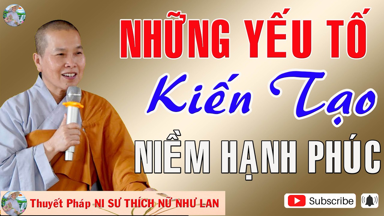 NHỮNG YẾU TỐ KIẾN TẠO NIỀM HẠNH PHÚC | Thuyết Pháp NI SƯ THÍCH NỮ NHƯ LAN 🙏🙏🙏