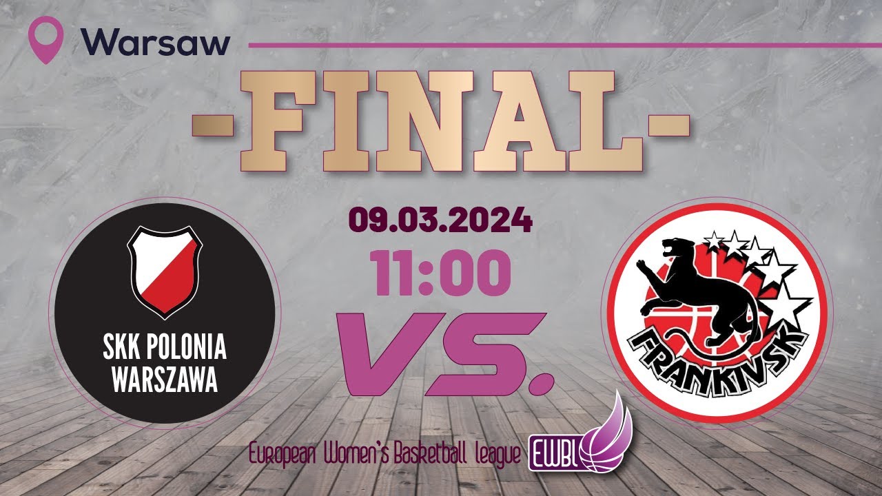 EWBL FINAL SKK Polonia Warszawa – BC Frankivsk Prykarpattya | Mar 9, 2024, 11:00 AM
