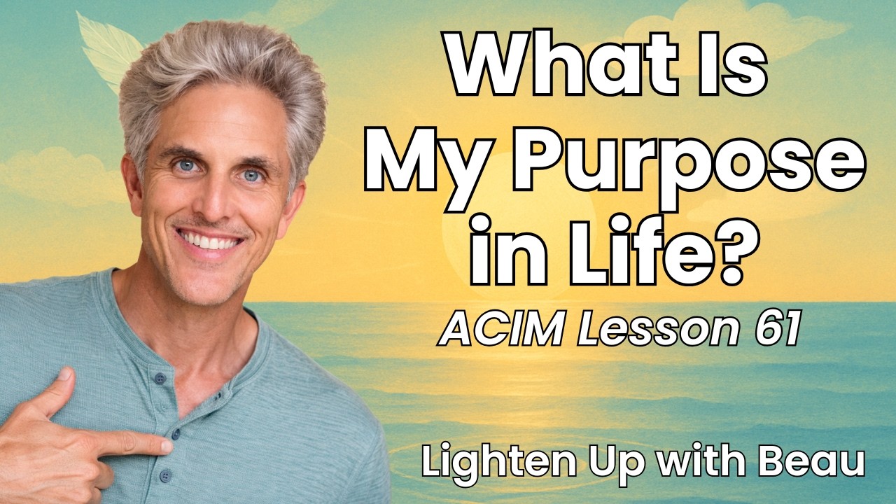What Is My Purpose in Life? (You Might Be it) | A Course in Miracles Lesson 61