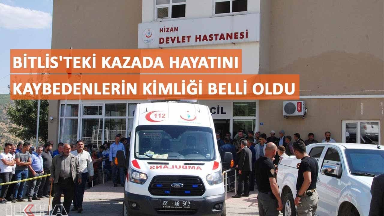 Bitlis'teki kazada hayatını kaybedenlerin kimliği belli oldu