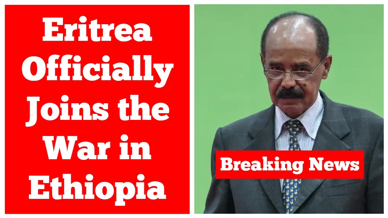 Breaking News: Eritrea Officially Joins the War in Ethiopia