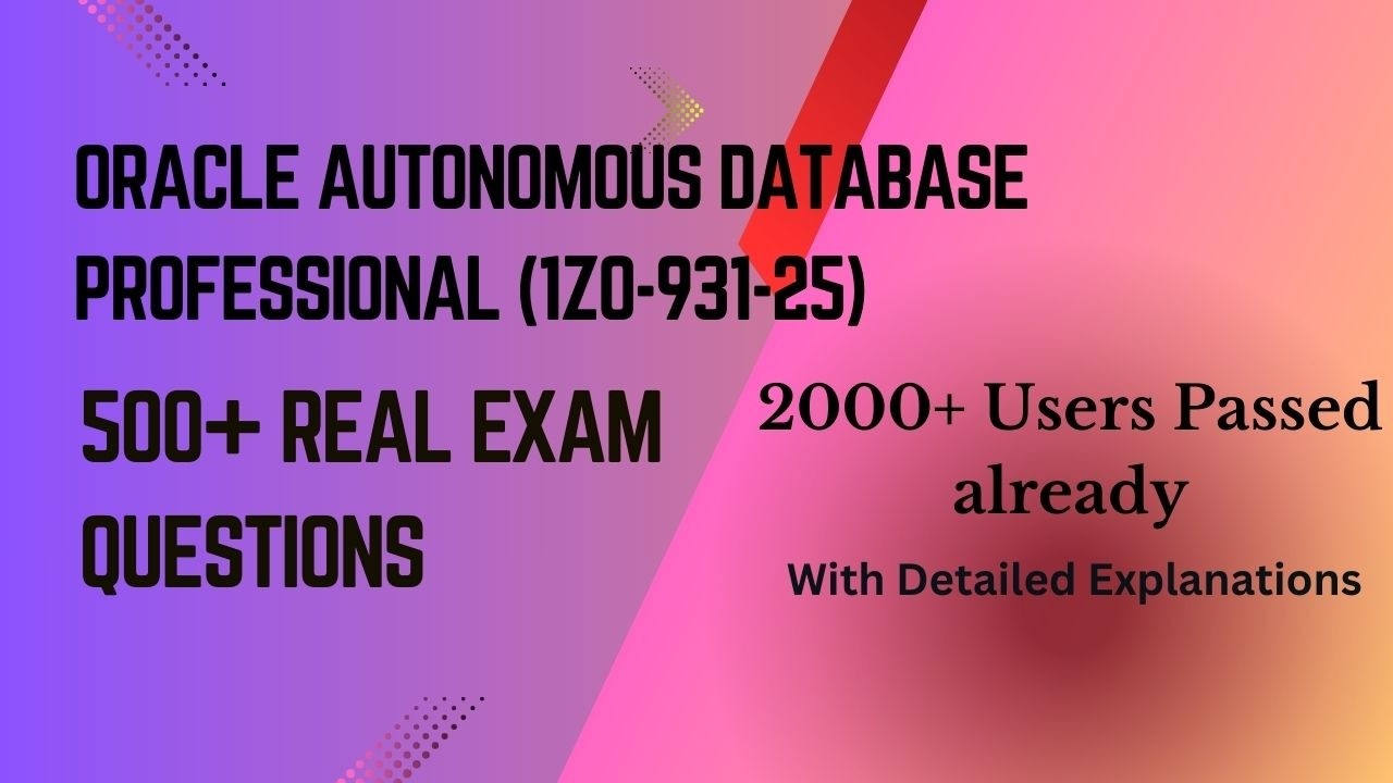 Is Oracle Autonomous Database Professional (1Z0-931-25) Hard? 10 Real Exam Scenarios (2026)