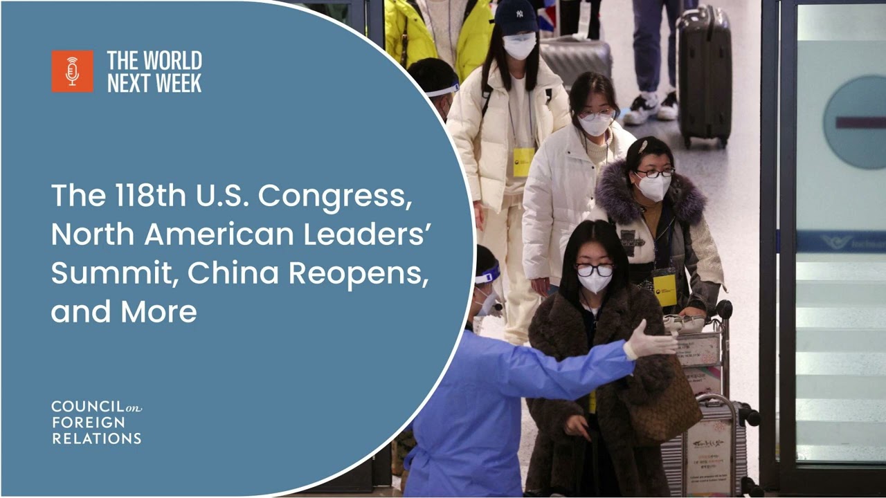 The 118th U.S. Congress, North American Leaders’ Summit, China Reopens, and More