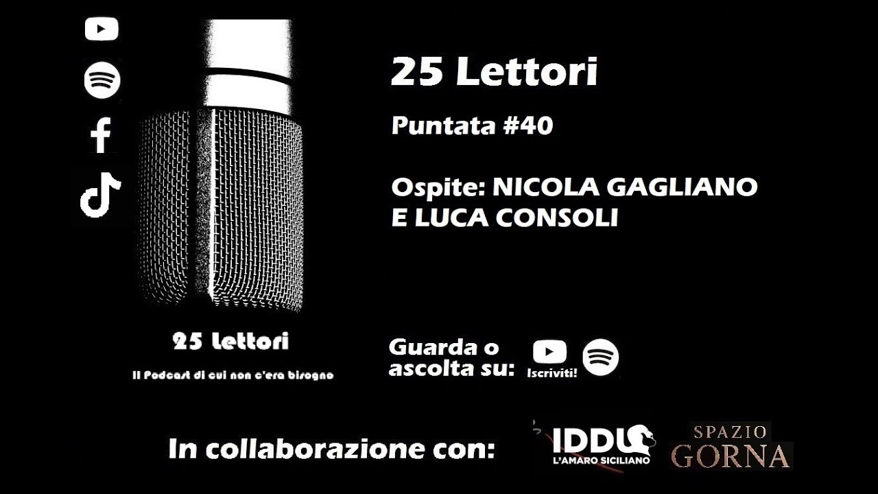 25 Lettori Puntata #40 - Ospite: NICOLA GAGLIANO E LUCA CONSOLI e le nuove rubriche del Podcast