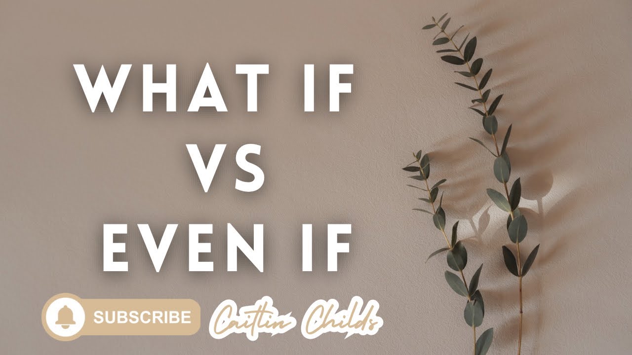 What If VS Even If: Faith & Inspiration