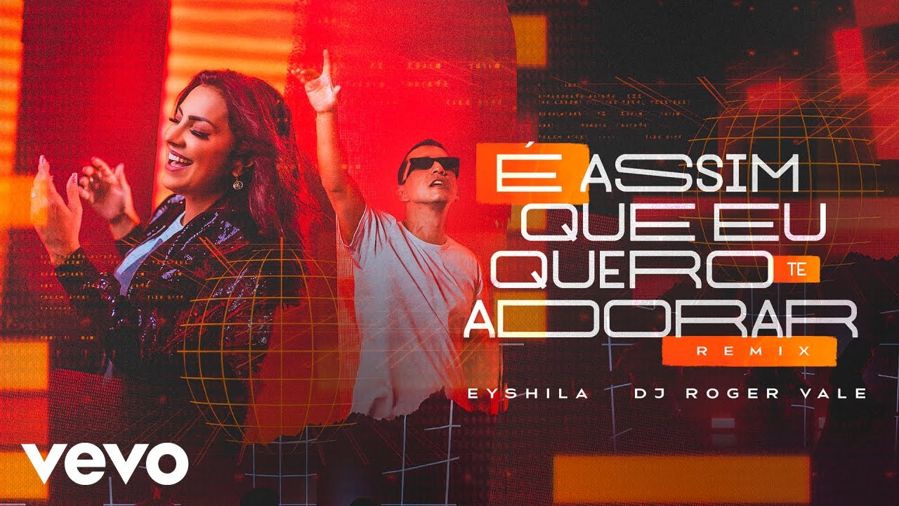 Eyshila, DJ Roger Vale - É Assim que Eu Quero Te Adorar (Remix) (Clipe Oficial)