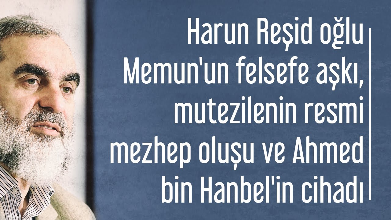 Harun Reşid oğlu Memun'un felsefe aşkı, mutezilenin resmi mezhep oluşu ve Ahmed bin Hanbel'in cihadı