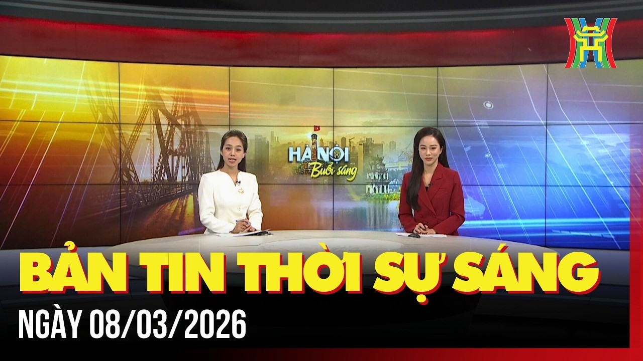 Thời sự Hà Nội sáng 08/03/2026: Phái mạnh ngỏ lời thương,...