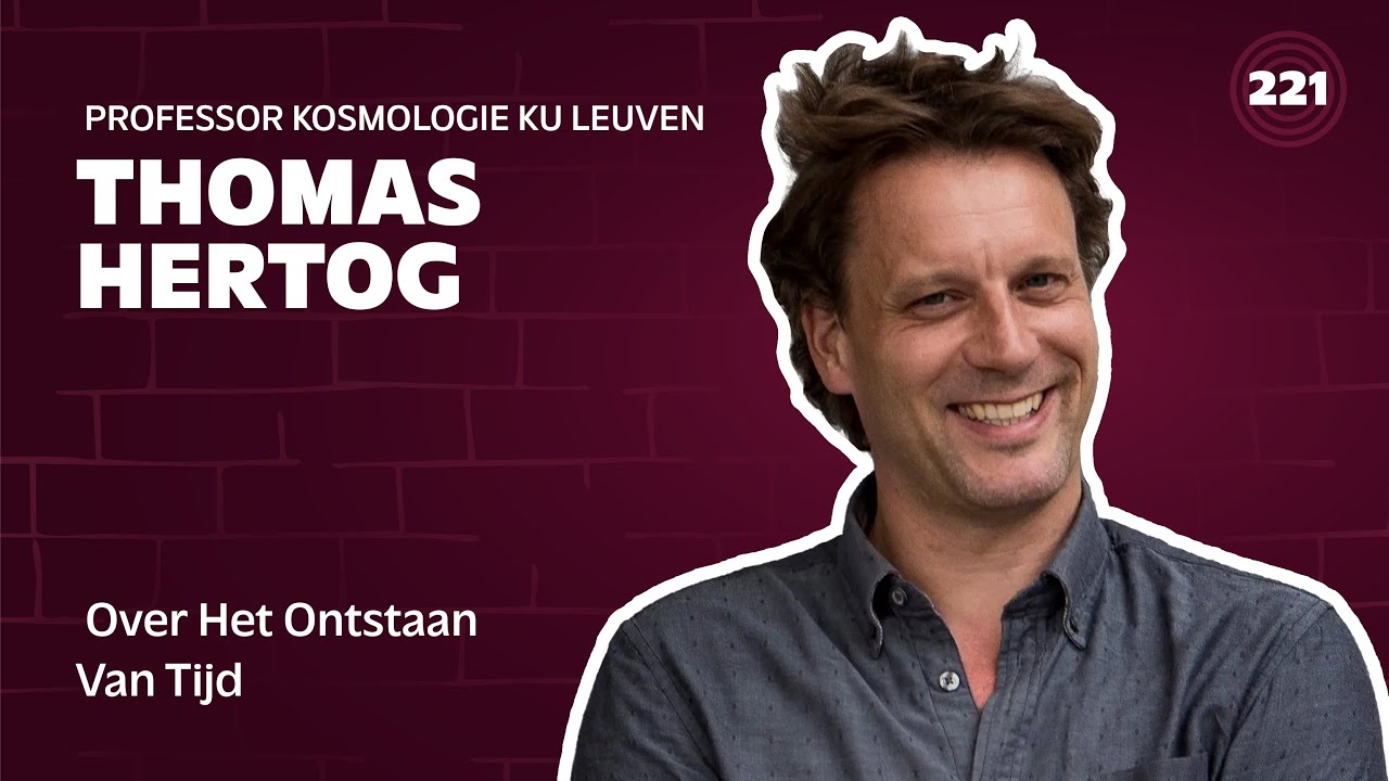 221. Thomas Hertog, Professor Kosmologie KU Leuven, Over Het Ontstaan Van Tijd