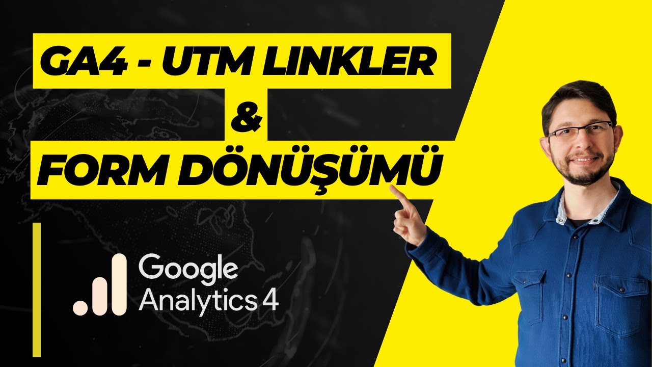GA4 - Form Dönüşümlerini UTM ile Nasıl Takip Ediyorum?